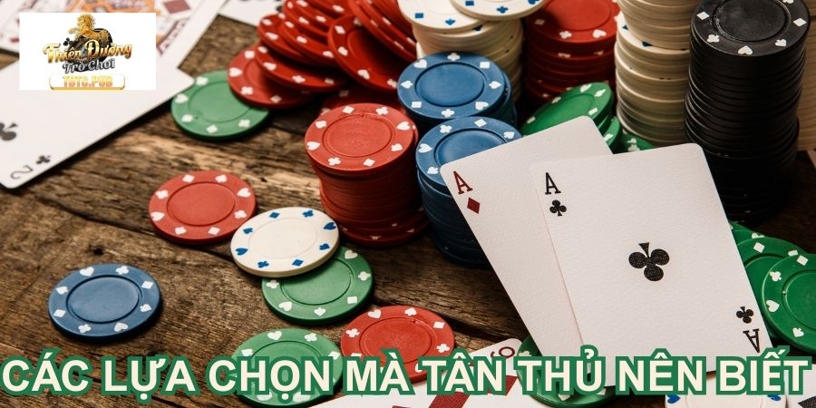 Các lựa chọn mà tân thủ nên biết