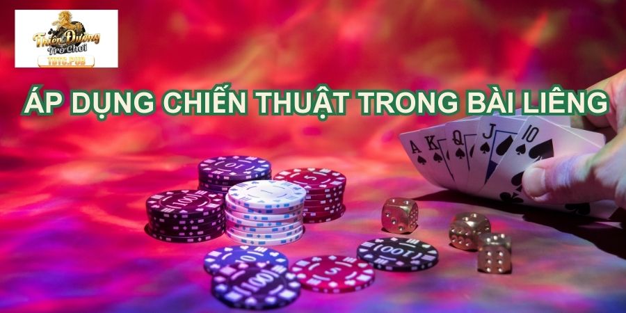 Hướng dẫn áp dụng chiến thuật trong bài Liêng