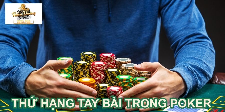 Tìm hiểu thứ hạng tay bài trong Poker